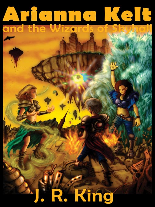 Title details for Arianna Kelt and the Wizards of Skyhall by J. R. King - Available
